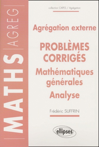 Frédéric Suffrin - Mathematiques Generales Analyse Agregation Externe. 14 Problemes Corriges.