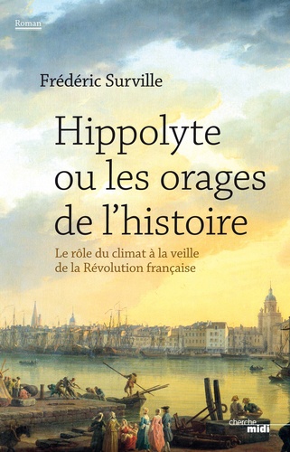 Hippolyte ou les orages de l'histoire. Le rôle du climat à la veille de la Révolution française - Occasion