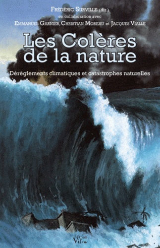Frédéric Surville et Emmanuel Garnier - Les colères de la nature - Déréglements climatiques et catastrophes naturelles.
