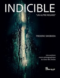 Frédéric Swoboda - Indicible - Un autre regard.