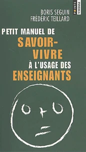 Petit Manuel De Savoir-Vivre A L'Usage Des Enseignants. Avec Des Exercices