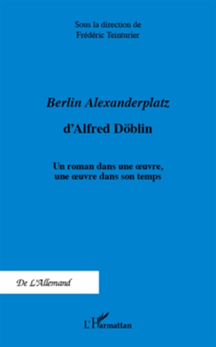 Berlin Alexanderplatz d'Alfred Döblin. Un roman dans une oeuvre, une oeuvre dans son temps