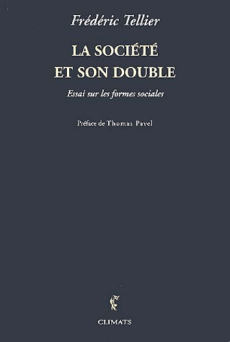 Frédéric Tellier - La société et son double - Essai sur les formes sociales.