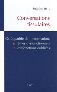 Frédéric Teste - Conversations tissulaires - Ostéopathie de l'information, schèmes dysfonctionnels & dysfonctions oubliées.
