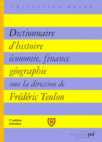 Frédéric Teulon et  Collectif - Dictionnaire D'Histoire, Economie, Finance, Geographie. 3eme Edition Refondue.