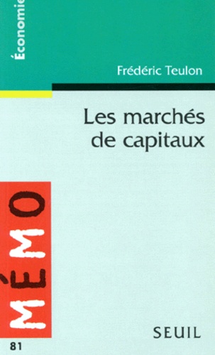 Frédéric Teulon - Les marchés de capitaux - Bourses, marché monétaire, marché des changes, produits dérivés.