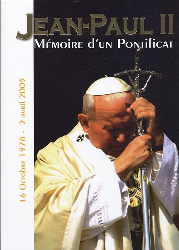 Frédéric Thibaud et Christian English - Jean-Paul II - Mémoire d'un pontificat 16 octobre 1978 - 2 avril 2005.