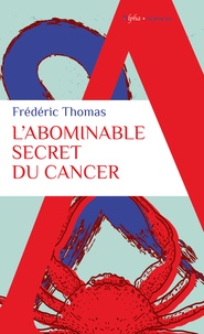 Frédéric Thomas - L'abominable secret du cancer.