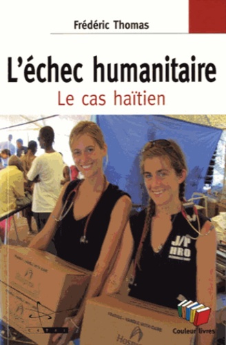 Frédéric Thomas - L'échec humanitaire - Le cas haïtien.