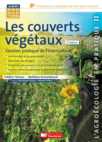 Frédéric Thomas et Matthieu Archambeaud - Les couverts végétaux - Gestion pratique de l'interculture.