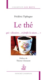 Frédéric Tiphagne - Le thé, qui "désenivre... et fortifie la raison...".