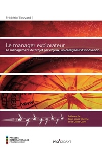 Frédéric Touvard - Le manager explorateur - Le management de projet par enjeux, un catalyseur d'innovation.