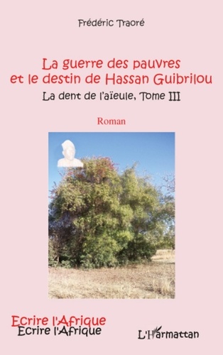 Frédéric Traoré - La dent de l'aïeule Tome 3 : La guerre des pauvres et le destin de Hassan Guibrilou.