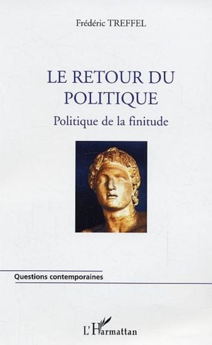 Frédéric Treffel - Le retour du politique : politique de la finitude.