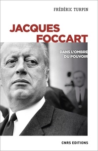 Frédéric Turpin - Jacques Foccart - Dans l'ombre du pouvoir.