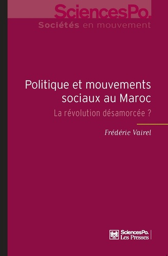 Frédéric Vairel - Politique et mouvements sociaux au Maroc - La révolution désamorcée ?.