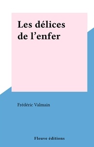 Frédéric Valmain - Les délices de l'enfer.