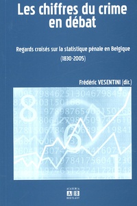 Frédéric Vesentini - Les chiffres du crime en débat - Regards croisés sur la statistique pénale en Belgique.