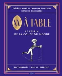 Frédéric Viard et Christian Etchebest - XV à table - Le festin de la Coupe du monde.