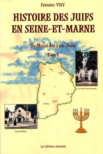Frédéric Viey - Histoire des Juifs en Seine-et-Marne - Tome 1.