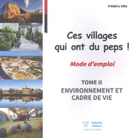 Frédéric Ville - Ces villages qui ont du peps ! Mode d'emploi - Tome 2, Environnement et cadre de vie.