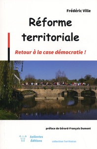 Frédéric Ville - Réforme territoriale - Retour à la case démocratie !.