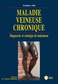 Frédéric Vin - Maladie veineuse chronique - Diagnostic et stratégie de traitement.