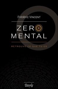 Frédéric Vincent - Zéro mental - Retrouve ce que tu es.