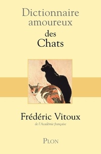 Frédéric Vitoux - Dictionnaire amoureux des chats.
