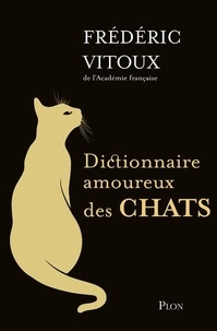 Frédéric Vitoux - Dictionnaire amoureux des chats.