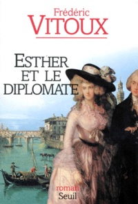 Frédéric Vitoux - Esther et le diplomate.