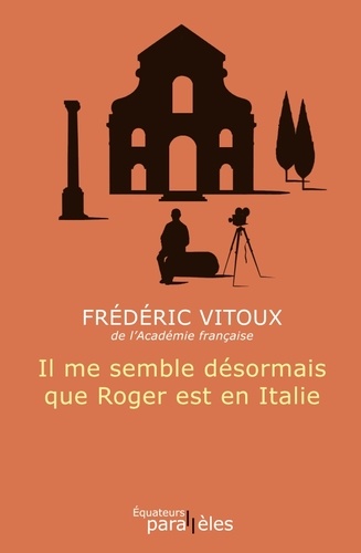 Frédéric Vitoux - Il me semble désormais que Roger est en Italie.