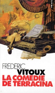 Frédéric Vitoux - La Comedie De Terracina.