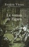 Frédéric Vitoux - Le roman de Figaro.