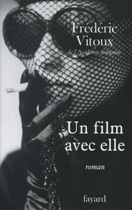 Frédéric Vitoux - Un film avec elle.
