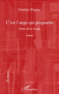 Frédéric Wagner - C'est l'ange qui poignarde - Scènes de la vie gay.