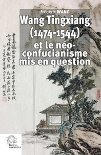 Frédéric Wang - Wang Tingxiang (1474-1544) et le néo-confucianisme mis en question.