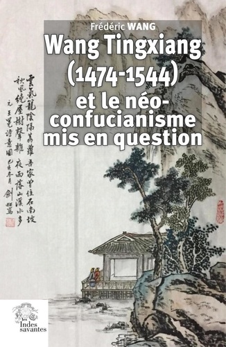 Wang Tingxiang (1474-1544) et le néo-confucianisme mis en question