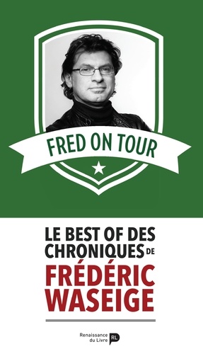 Fred on Tour. Le best of des chroniques de Frédéric Waseige