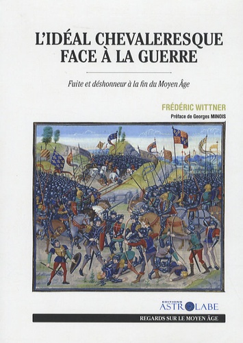 Frédéric Wittner - L'idéal chevaleresque face à la guerre - Fuite et déshonneur à la fin du Moyen Âge.