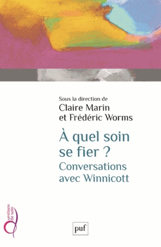 Frédéric Worms et Claire Marin - A quel soin se fier ? - Conversations avec Winnicott.