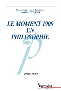 Frédéric Worms - Le moment 1900 en philosophie.