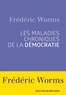 Frédéric Worms - Les maladies chroniques de la démocratie.