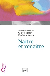 Frédéric Worms et Claire Marin - Naître et renaître.