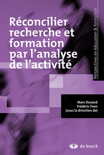 Frédéric Yvon et Marc Durand - Réconcilier recherche et formation par analyse de l'activité.