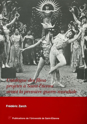 Frédéric Zarch - Catalogue des films projetés à Saint-Etienne avant la première guerre mondiale.