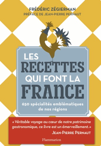 Frédéric Zégierman - Les recettes qui font la France - 650 spécialités emblématiques de nos régions.