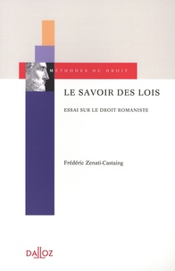 Frédéric Zenati-Castaing - Le savoir des lois - Essai sur le droit romaniste.