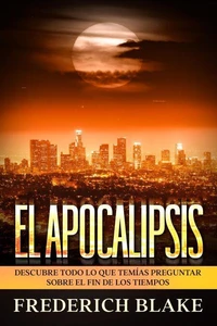 El Apocalipsis: Descubre Todo lo que Temías Preguntar sobre el Fin de los Tiempos