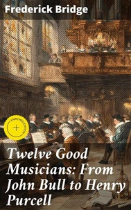 Twelve Good Musicians: From John Bull to Henry Purcell
